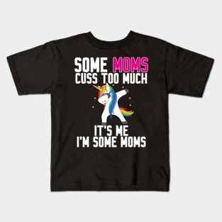 Some Moms cuss too much Kids T-Shirt